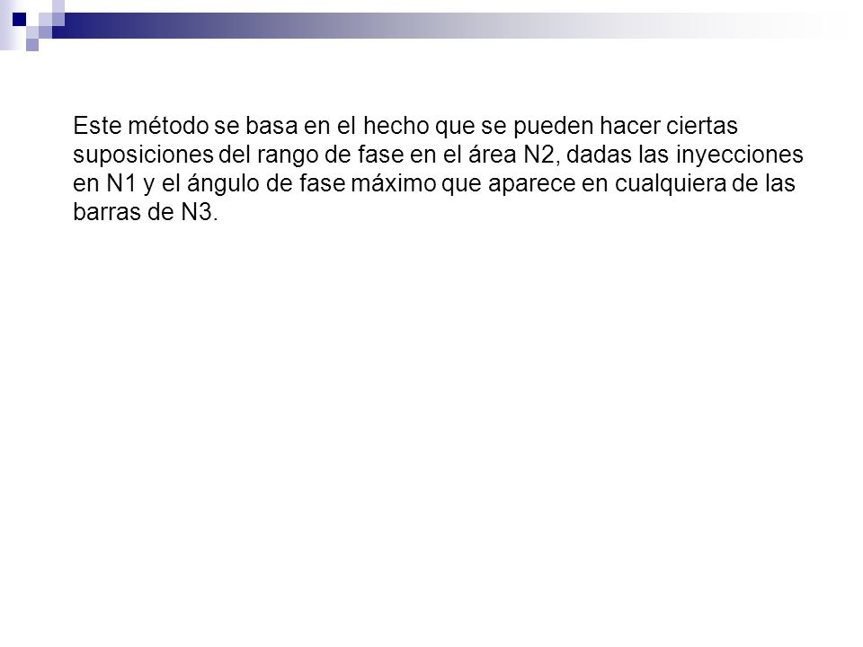 Este método se basa en el hecho que se pueden hacer ciertas suposiciones del rango de fase en el área N2, dadas las inyecciones en N1 y el ángulo de fase máximo que aparece en cualquiera de las barras de N3.