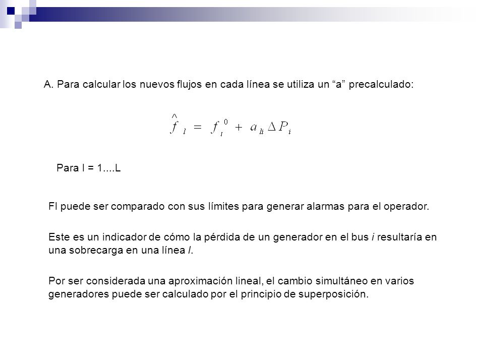 A. Para calcular los nuevos flujos en cada línea se utiliza un a precalculado: