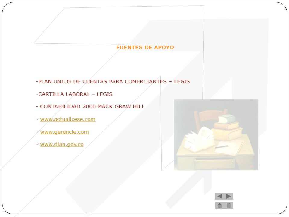 FUENTES DE APOYO PLAN UNICO DE CUENTAS PARA COMERCIANTES – LEGIS. -CARTILLA LABORAL – LEGIS. - CONTABILIDAD 2000 MACK GRAW HILL.