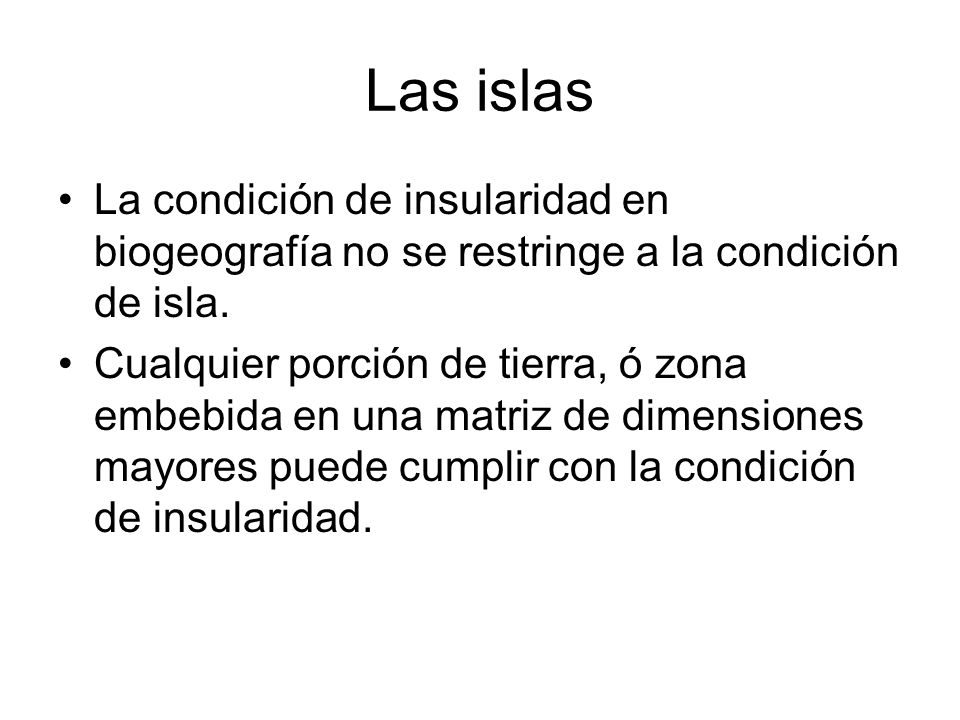 Las islas La condición de insularidad en biogeografía no se restringe a la condición de isla.