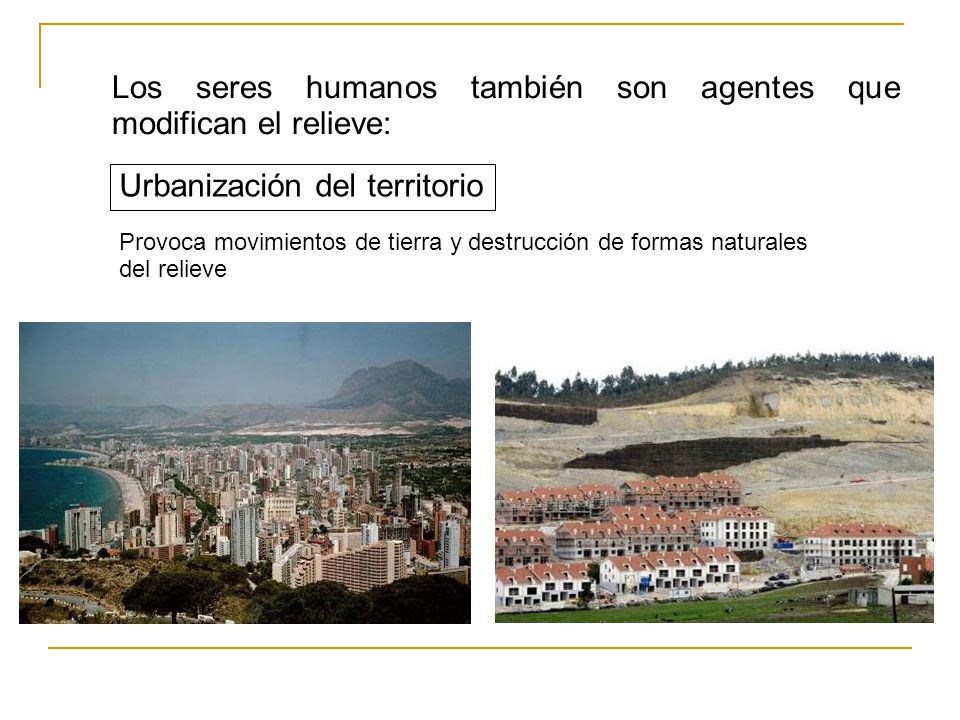 Los seres humanos también son agentes que modifican el relieve: