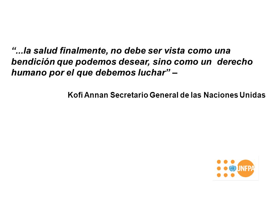 ...la salud finalmente, no debe ser vista como una bendición que podemos desear, sino como un derecho humano por el que debemos luchar –