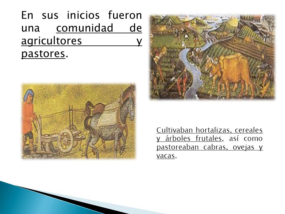 En sus inicios fueron una comunidad de agricultores y pastores.