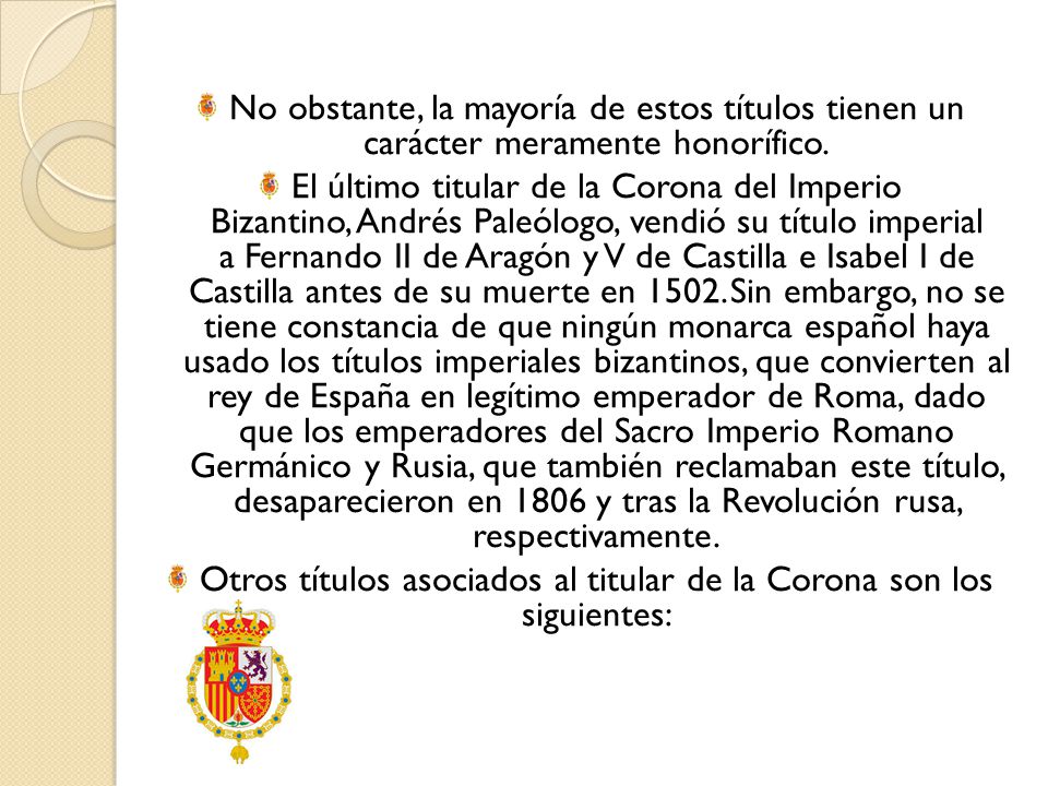 Otros títulos asociados al titular de la Corona son los siguientes: