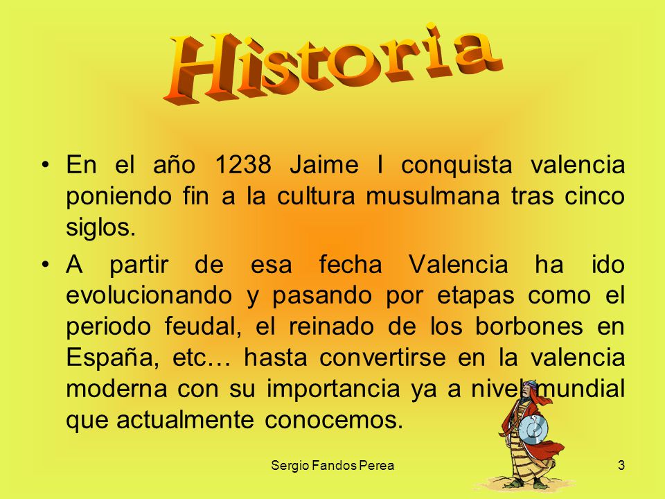 Historia En el año 1238 Jaime I conquista valencia poniendo fin a la cultura musulmana tras cinco siglos.