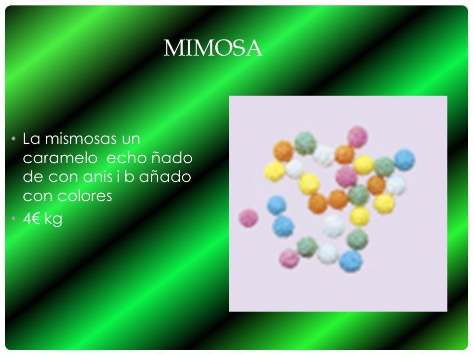 Mimosa La mismosas un caramelo echo ñado de con anis i b añado con colores 4€ kg
