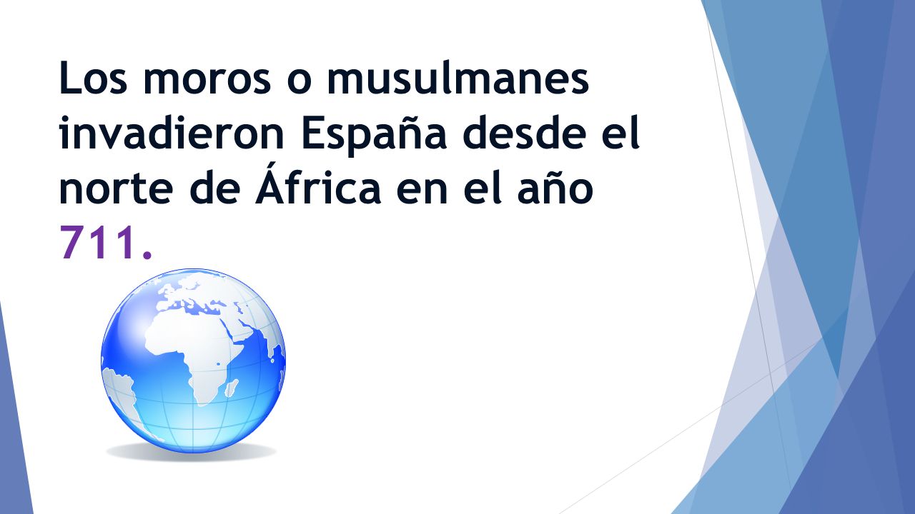 Los moros o musulmanes invadieron España desde el norte de África en el año 711.