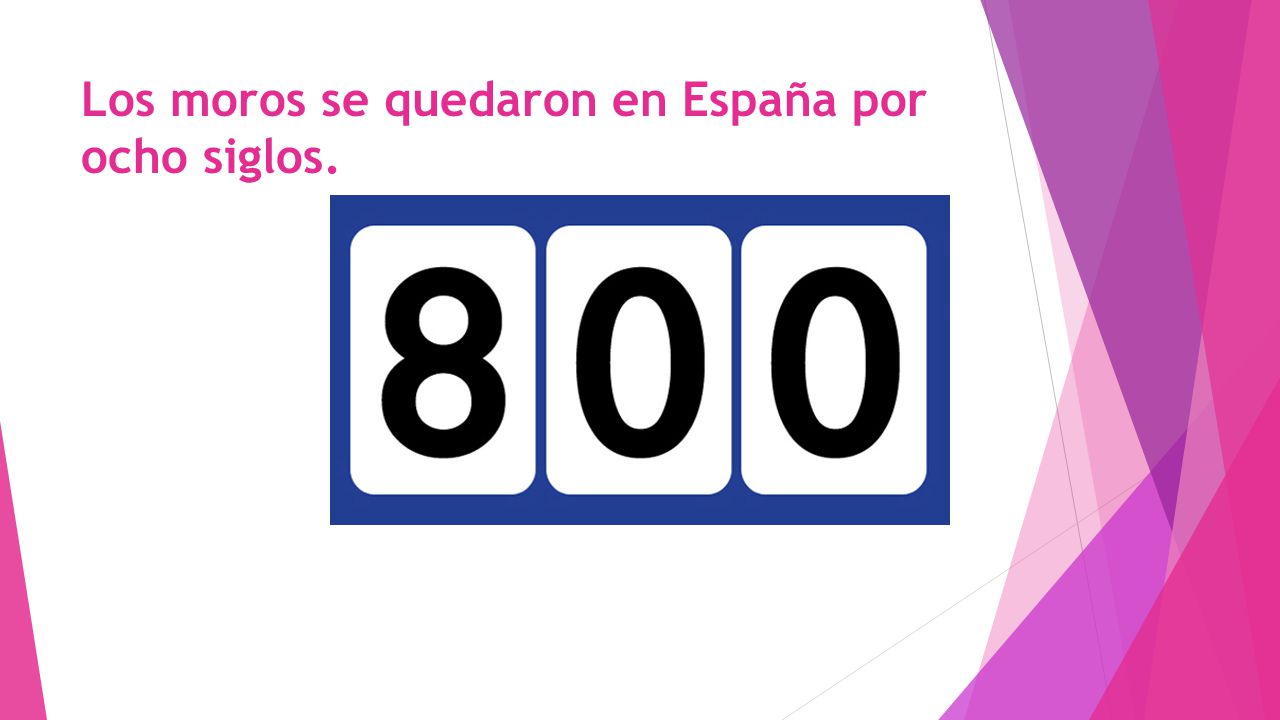 Los moros se quedaron en España por ocho siglos.