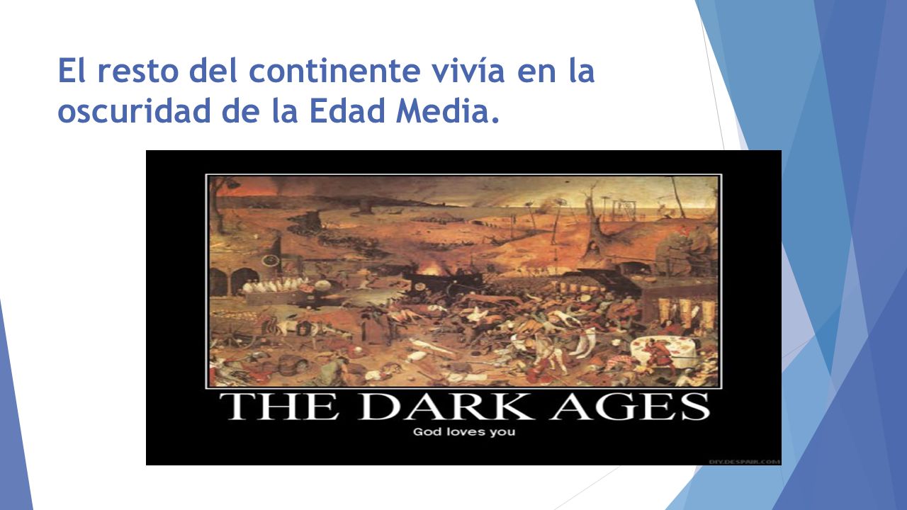 El resto del continente vivía en la oscuridad de la Edad Media.