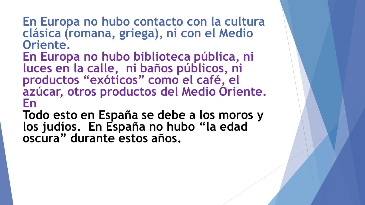 En Europa no hubo contacto con la cultura clásica (romana, griega), ni con el Medio Oriente.