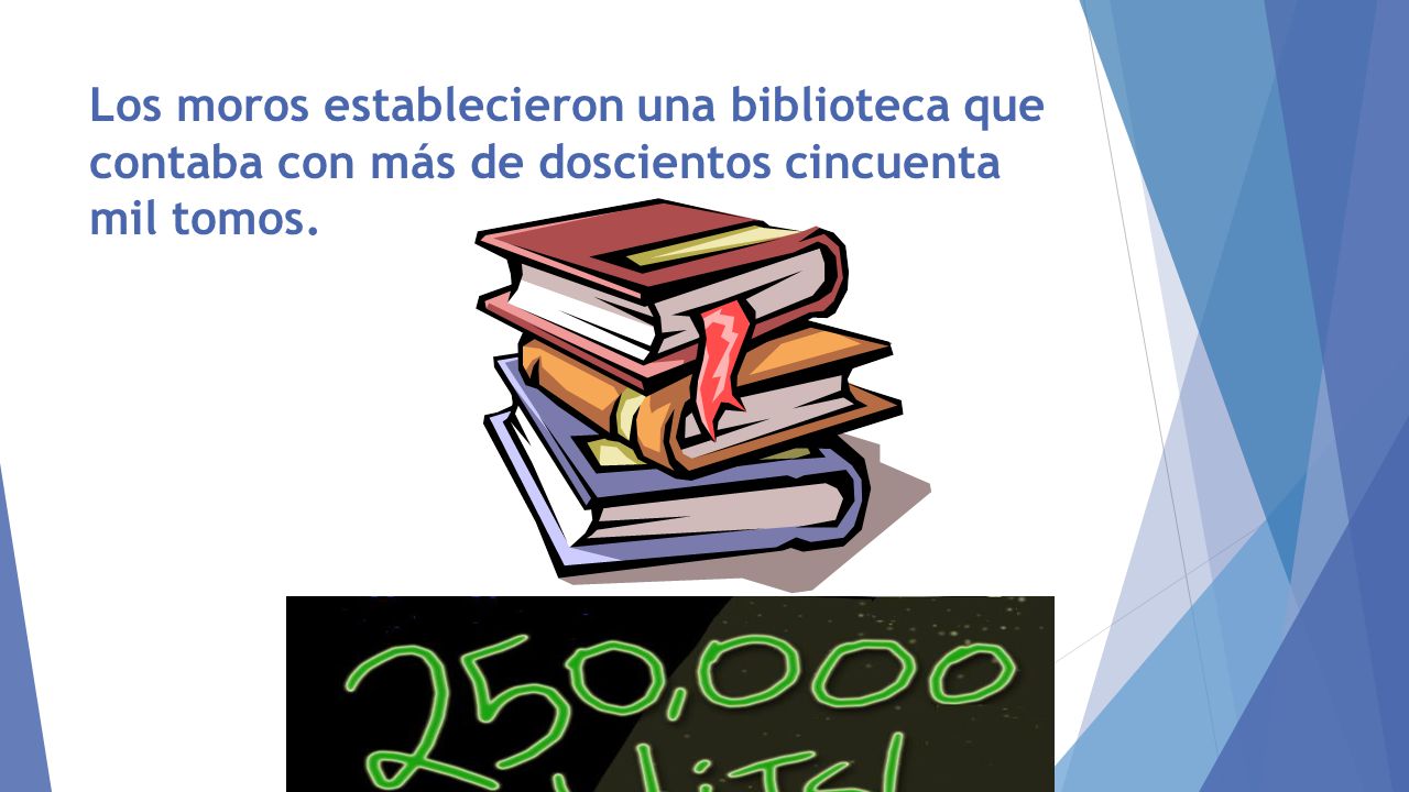 Los moros establecieron una biblioteca que contaba con más de doscientos cincuenta mil tomos.