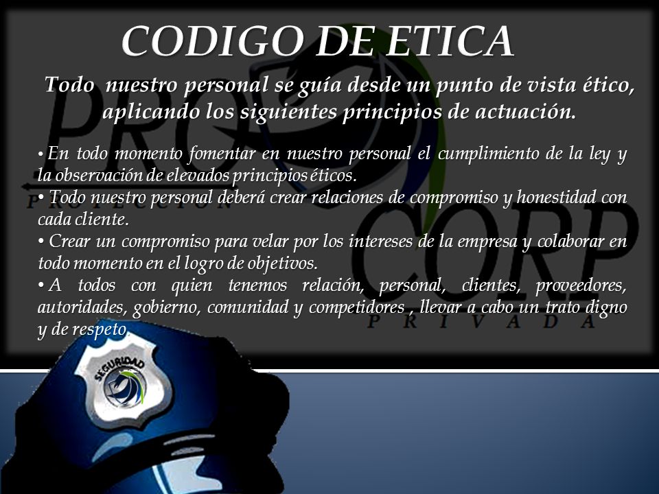 CODIGO DE ETICA Todo nuestro personal se guía desde un punto de vista ético, aplicando los siguientes principios de actuación.