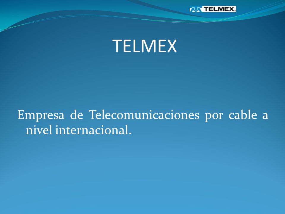 TELMEX Empresa de Telecomunicaciones por cable a nivel internacional.