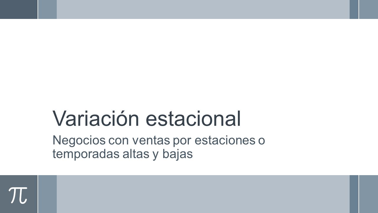 Variación estacional Negocios con ventas por estaciones o temporadas altas y bajas