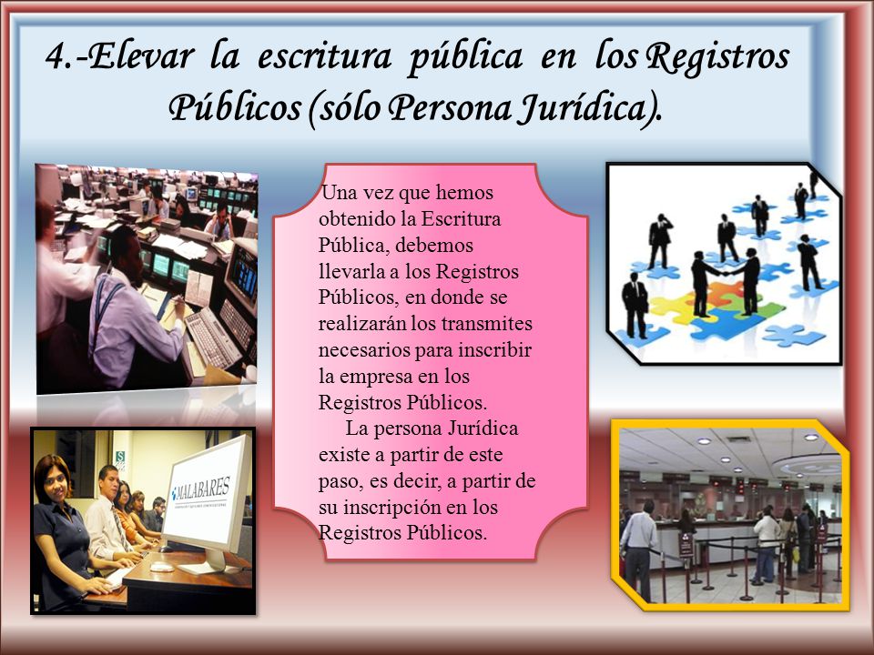 4.-Elevar la escritura pública en los Registros Públicos (sólo Persona Jurídica).
