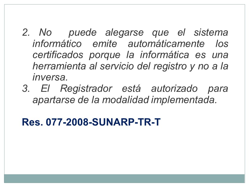 2. No puede alegarse que el sistema informático emite automáticamente los certificados porque la informática es una herramienta al servicio del registro y no a la inversa.
