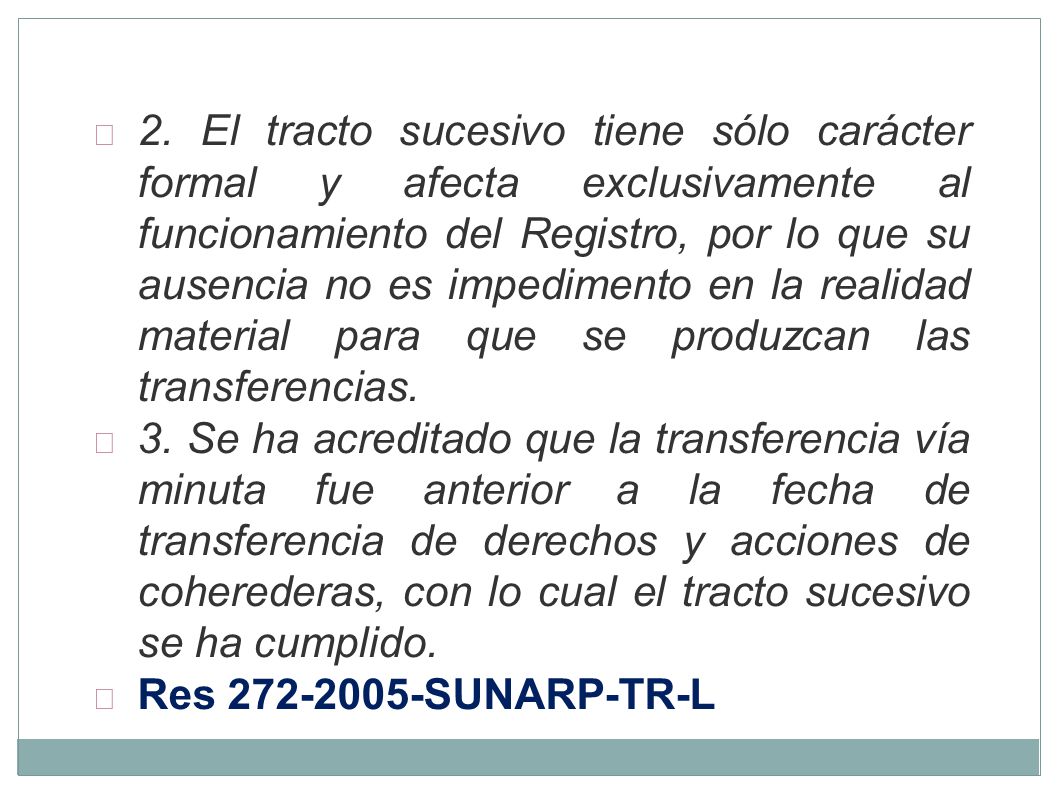 2. El tracto sucesivo tiene sólo carácter formal y afecta exclusivamente al funcionamiento del Registro, por lo que su ausencia no es impedimento en la realidad material para que se produzcan las transferencias.