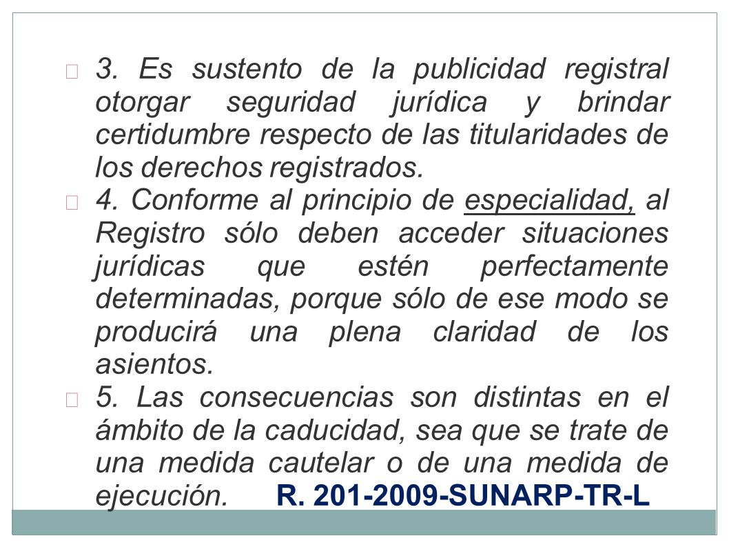 3. Es sustento de la publicidad registral otorgar seguridad jurídica y brindar certidumbre respecto de las titularidades de los derechos registrados.