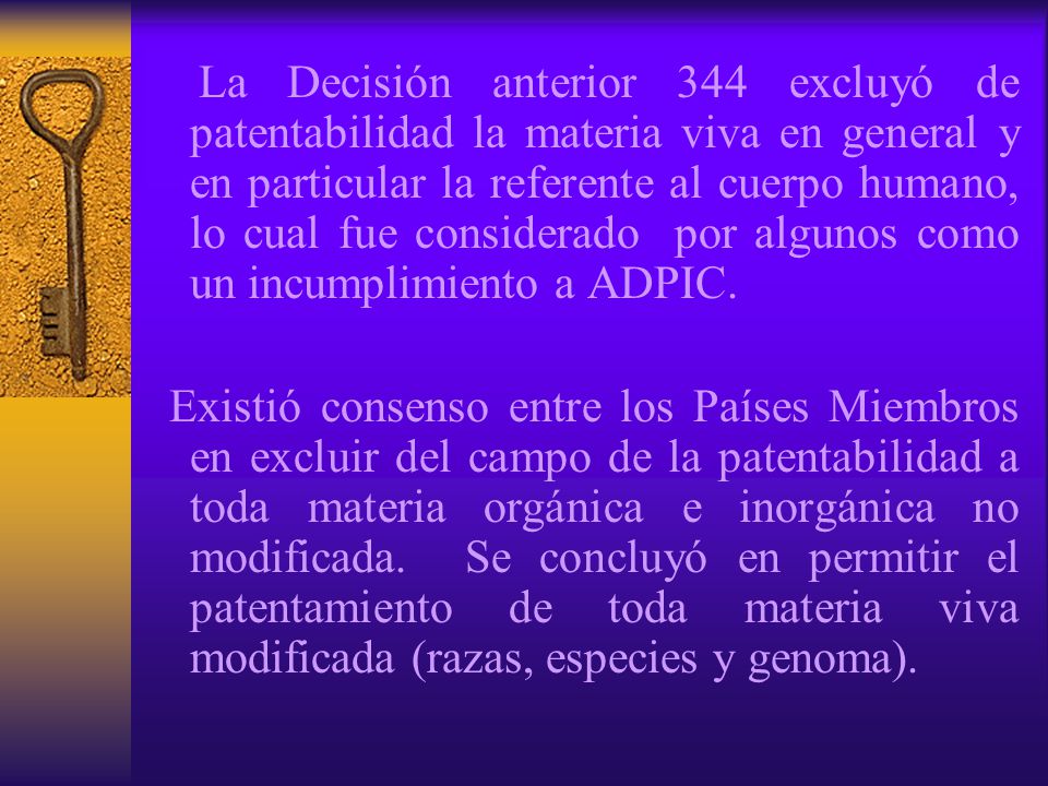 La Decisión anterior 344 excluyó de patentabilidad la materia viva en general y en particular la referente al cuerpo humano, lo cual fue considerado por algunos como un incumplimiento a ADPIC.