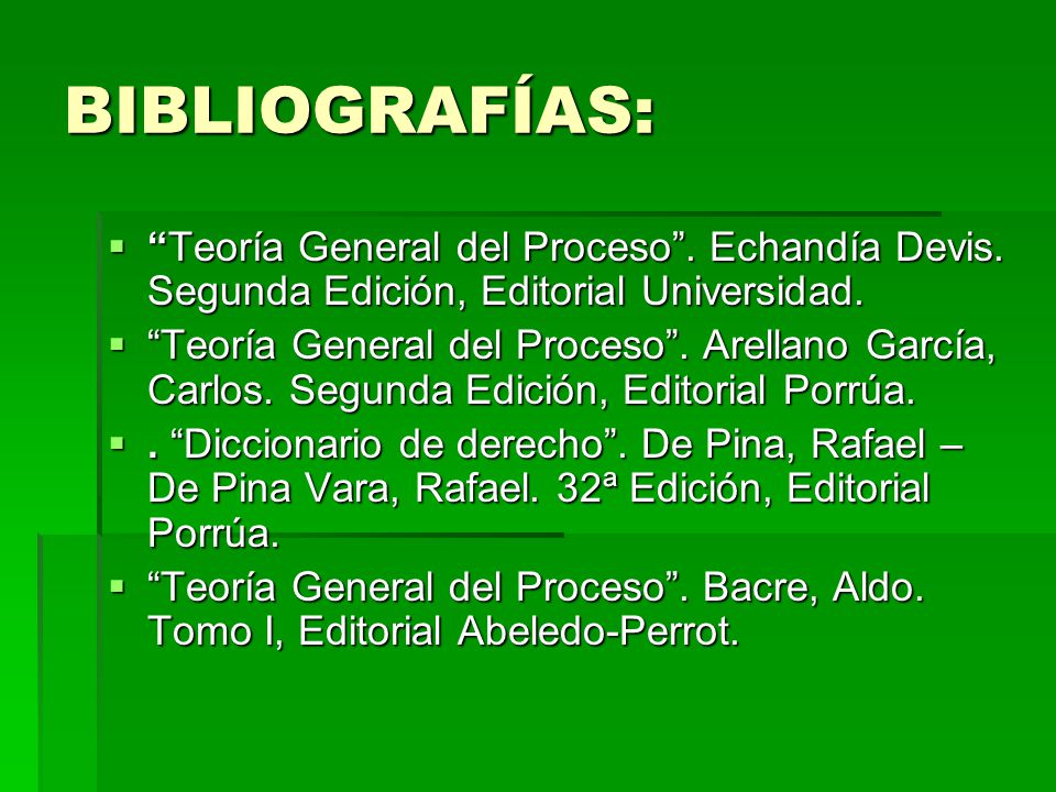 BIBLIOGRAFÍAS: Teoría General del Proceso . Echandía Devis. Segunda Edición, Editorial Universidad.