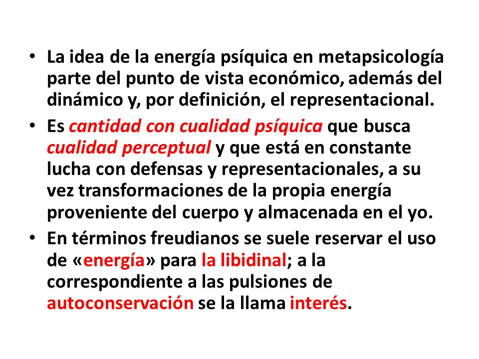 La idea de la energía psíquica en metapsicología parte del punto de vista económico, además del dinámico y, por definición, el representacional.