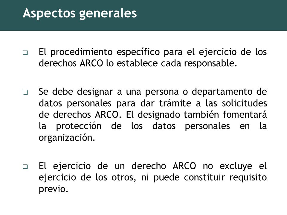 Aspectos generales El procedimiento específico para el ejercicio de los derechos ARCO lo establece cada responsable.