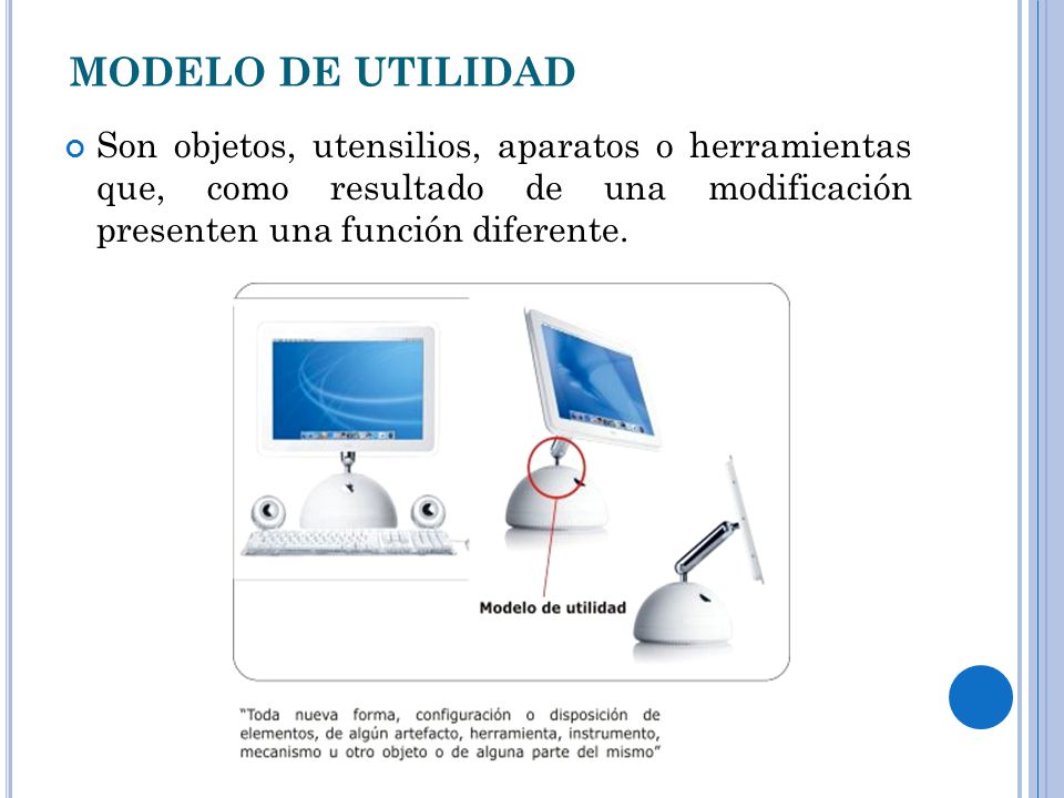 MODELO DE UTILIDAD Son objetos, utensilios, aparatos o herramientas que, como resultado de una modificación presenten una función diferente.