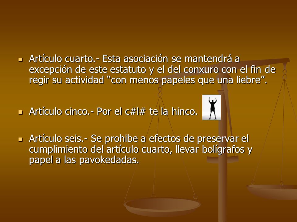 Artículo cuarto.- Esta asociación se mantendrá a excepción de este estatuto y el del conxuro con el fin de regir su actividad con menos papeles que una liebre .
