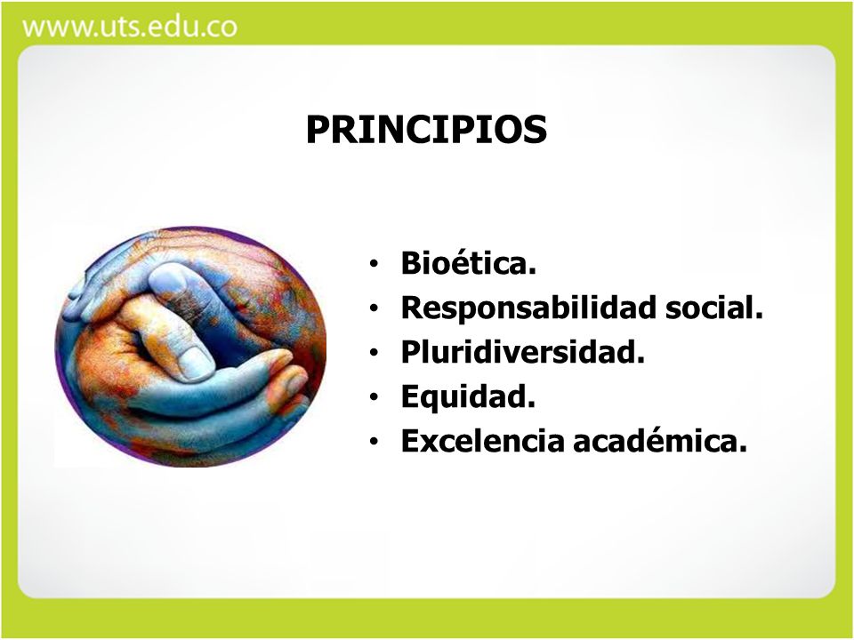 PRINCIPIOS Bioética. Responsabilidad social. Pluridiversidad. Equidad.