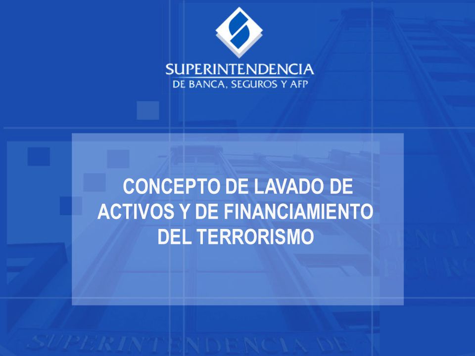 CONCEPTO DE LAVADO DE ACTIVOS Y DE FINANCIAMIENTO DEL TERRORISMO