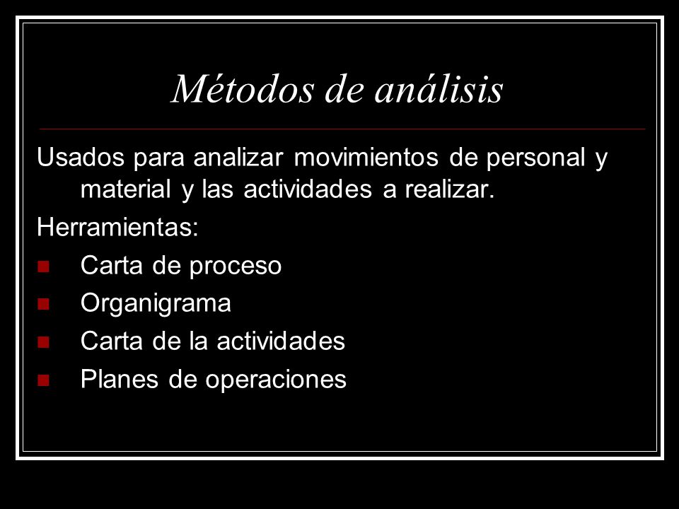 Métodos de análisis Usados para analizar movimientos de personal y material y las actividades a realizar.