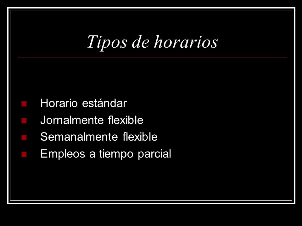 Tipos de horarios Horario estándar Jornalmente flexible