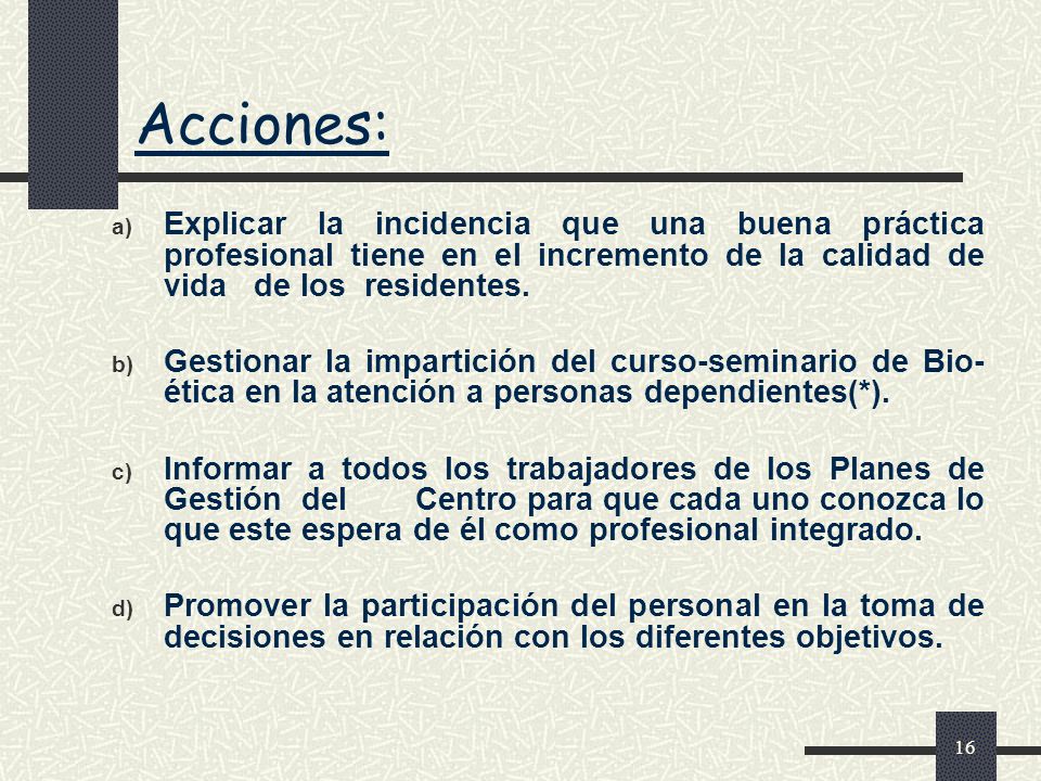 Acciones: Explicar la incidencia que una buena práctica profesional tiene en el incremento de la calidad de vida de los residentes.