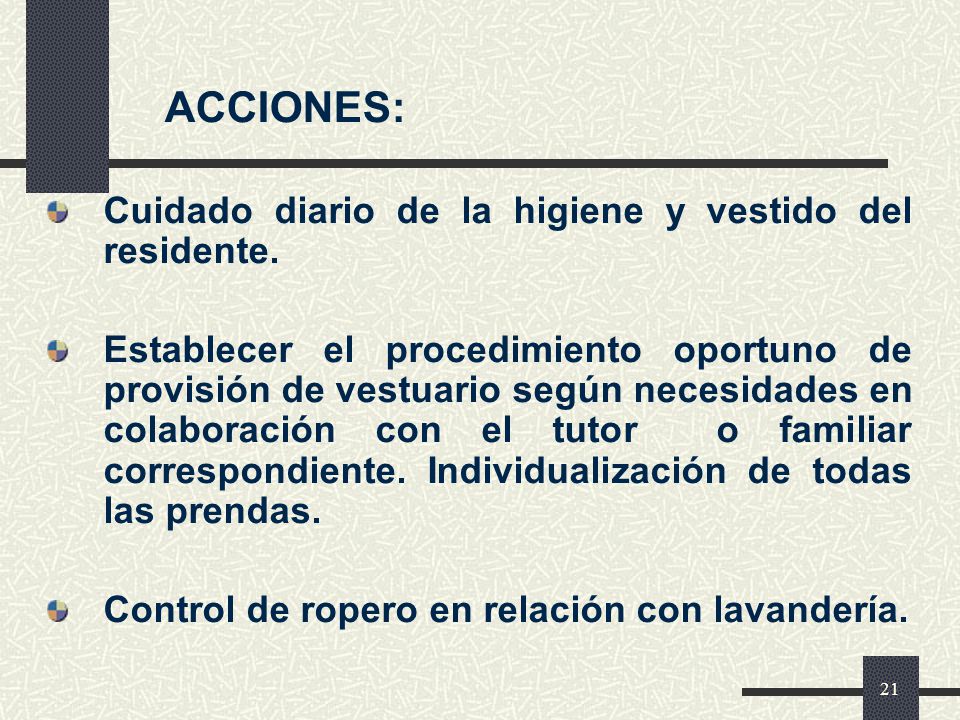 ACCIONES: Cuidado diario de la higiene y vestido del residente.