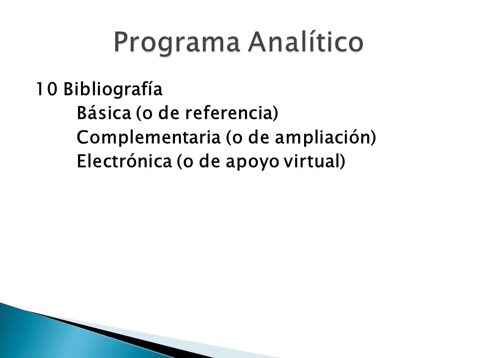 Programa Analítico 10 Bibliografía Básica (o de referencia) Complementaria (o de ampliación) Electrónica (o de apoyo virtual)