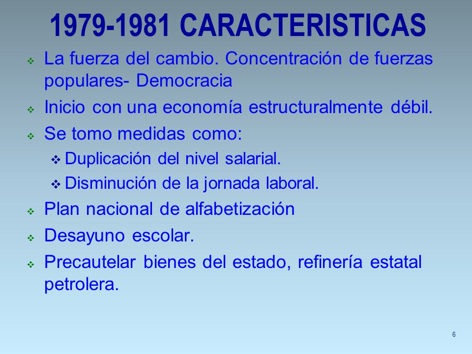 CARACTERISTICAS La fuerza del cambio. Concentración de fuerzas populares- Democracia. Inicio con una economía estructuralmente débil.