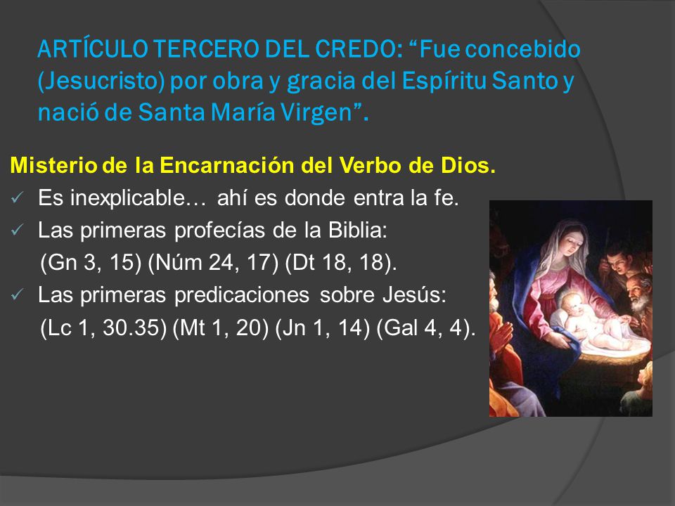 ARTÍCULO TERCERO DEL CREDO: Fue concebido (Jesucristo) por obra y gracia del Espíritu Santo y nació de Santa María Virgen .