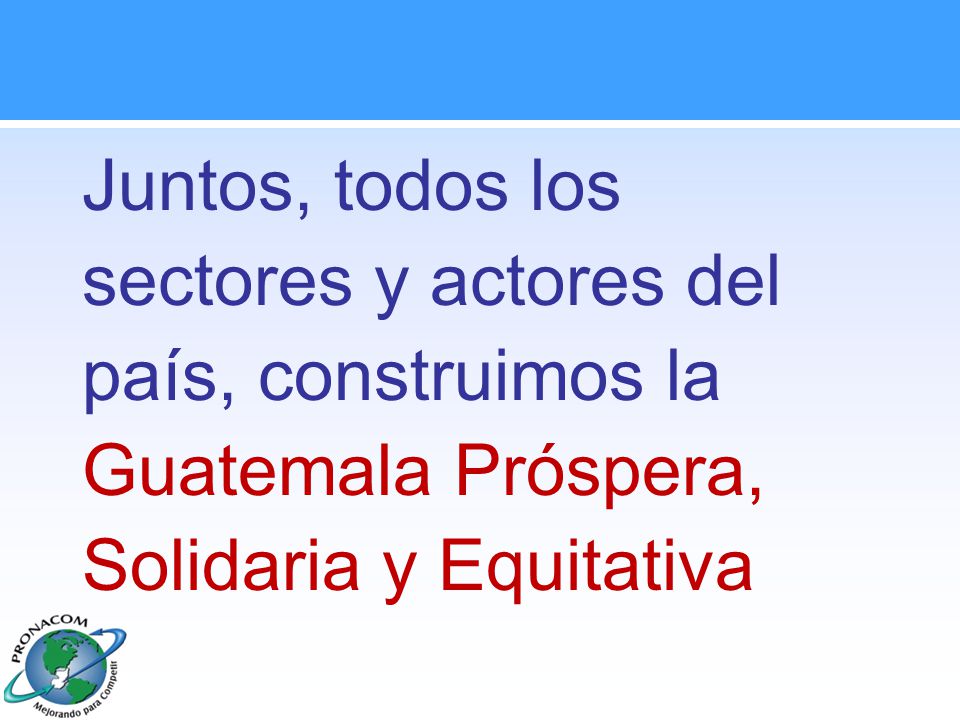 Juntos, todos los sectores y actores del país, construimos la Guatemala Próspera, Solidaria y Equitativa