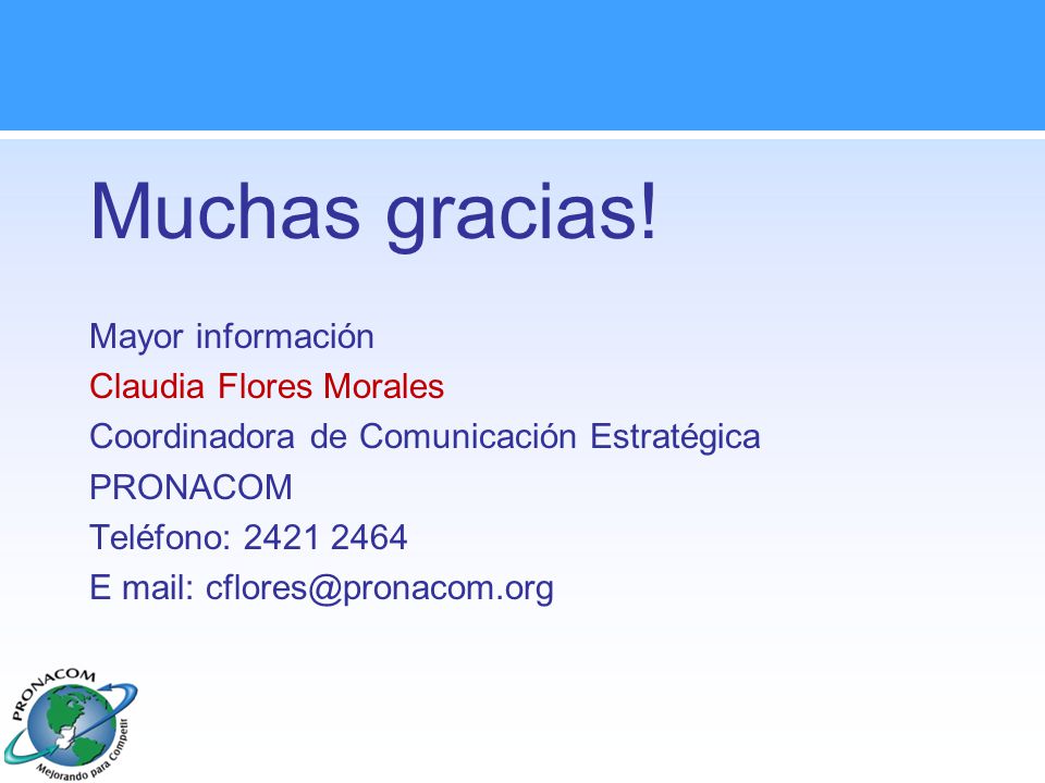 Muchas gracias! Mayor información Claudia Flores Morales