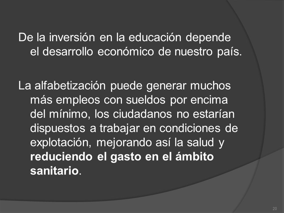 De la inversión en la educación depende el desarrollo económico de nuestro país.