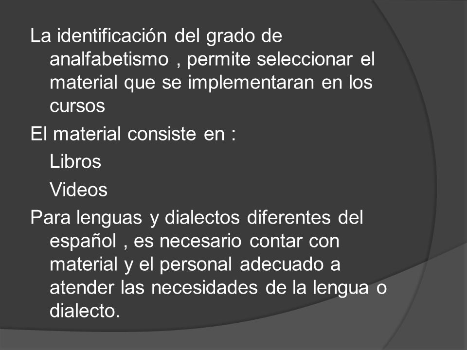 La identificación del grado de analfabetismo , permite seleccionar el material que se implementaran en los cursos