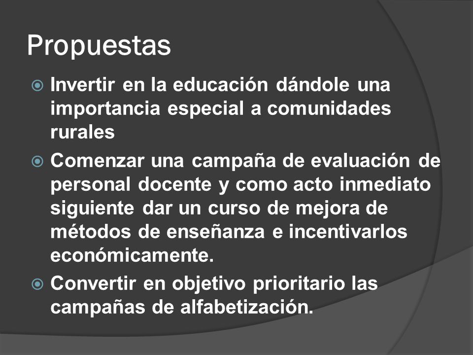 Propuestas Invertir en la educación dándole una importancia especial a comunidades rurales.