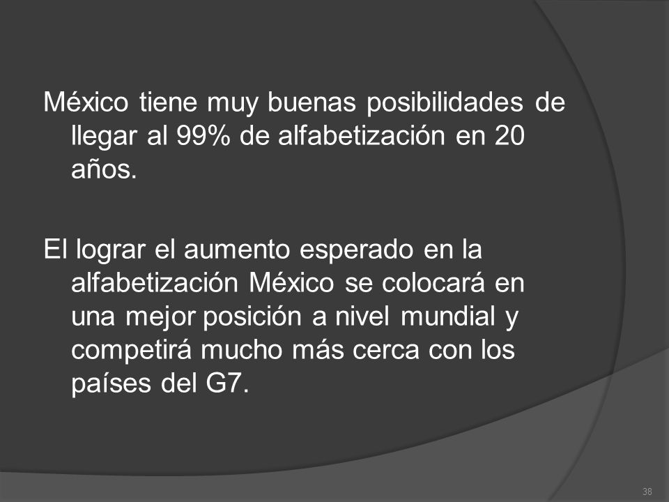 México tiene muy buenas posibilidades de llegar al 99% de alfabetización en 20 años.