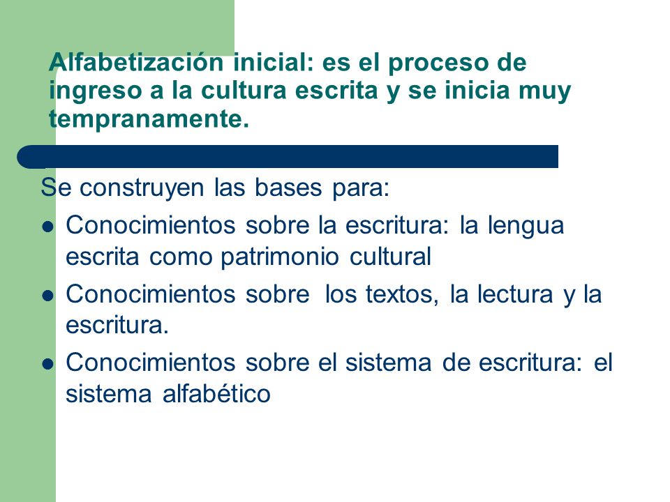 Alfabetización inicial: es el proceso de ingreso a la cultura escrita y se inicia muy tempranamente.