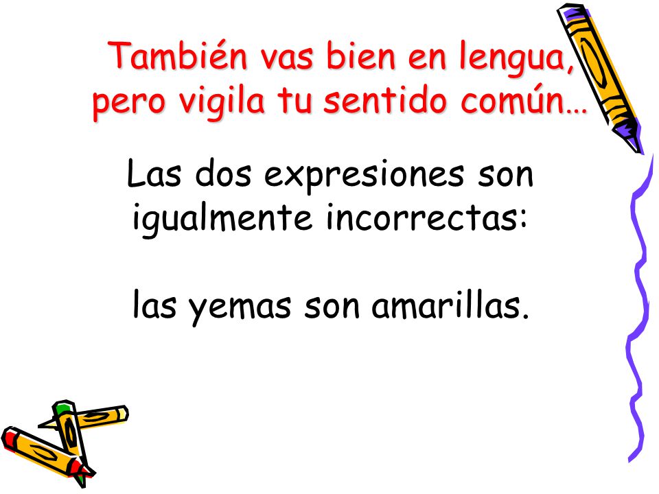 También vas bien en lengua, pero vigila tu sentido común…