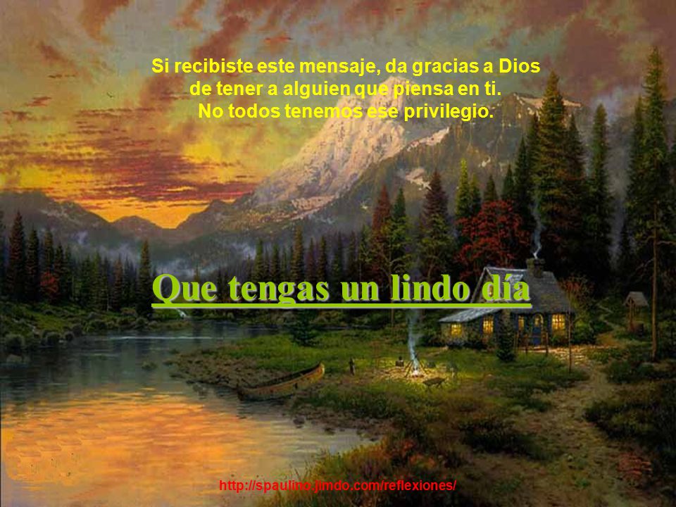 Que tengas un lindo día Si recibiste este mensaje, da gracias a Dios
