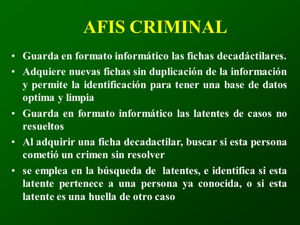 AFIS CRIMINAL Guarda en formato informático las fichas decadáctilares.