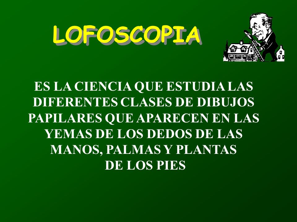 LOFOSCOPIA ES LA CIENCIA QUE ESTUDIA LAS DIFERENTES CLASES DE DIBUJOS