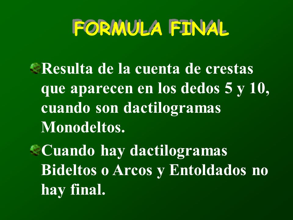 FORMULA FINAL Resulta de la cuenta de crestas que aparecen en los dedos 5 y 10, cuando son dactilogramas Monodeltos.