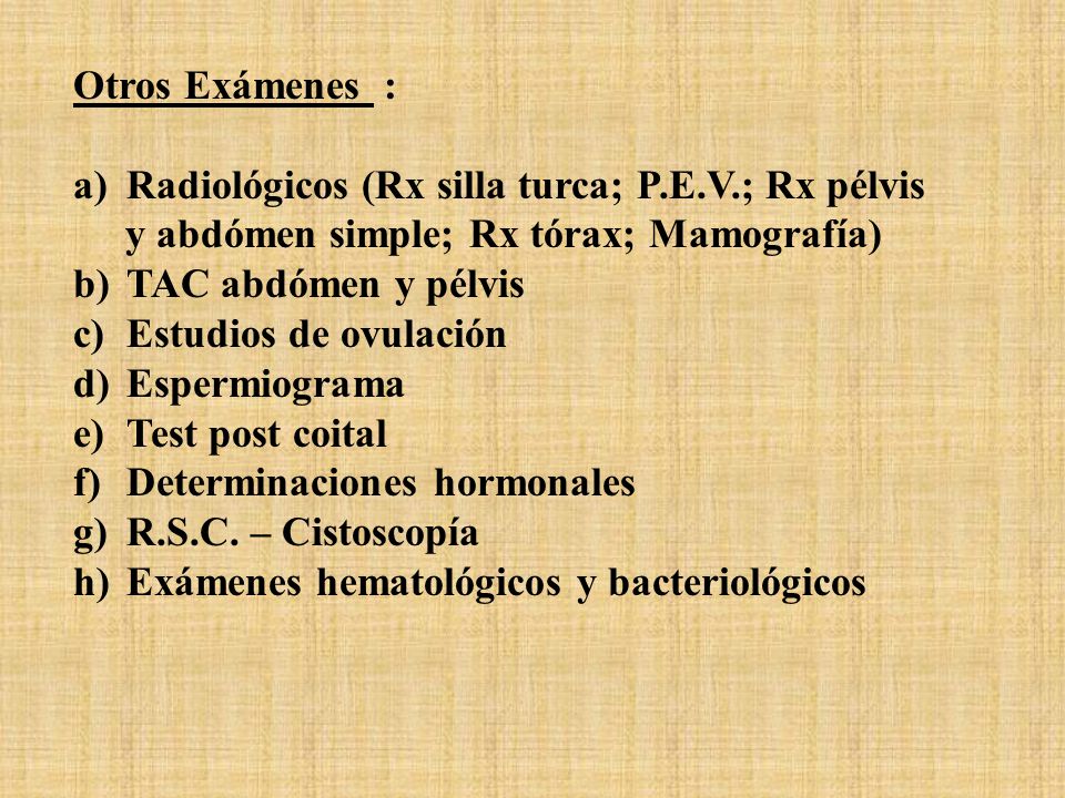 Otros Exámenes : Radiológicos (Rx silla turca; P.E.V.; Rx pélvis. y abdómen simple; Rx tórax; Mamografía)
